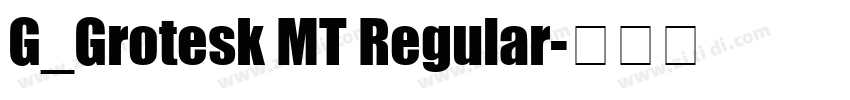 G_Grotesk MT Regular字体转换